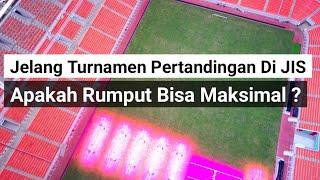 menegangkan jelang pertandingan apakah rumput jis bisa maksimal ? jakarta international stadium