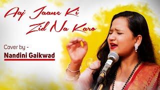 Aaj Jane ki Zid na Karo | cover by Nandini Gaikwad