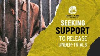 Seeking Support to Release Under-trials | Global Care Foundation