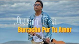 Borracho Por Tu amor - Juan Pa