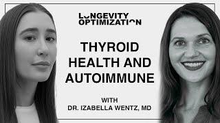 Thyroid Health and Autoimmune with Dr. Izabella Wentz | Longevity Optimization Podcast