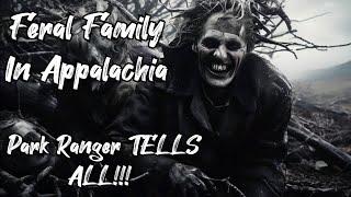 FERAL FAMILY IN APPALACHIA! Retired Park Ranger TELL'S ALL!! #appalachian #appalachia #story