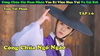 Công Chúa Ngổ Ngáo Tự Lên Kế Hoạch Đi Tìm Chồng | Tình Ái Chunhwa 1-6 | Review phim Hàn