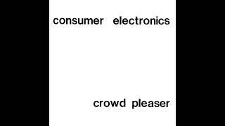 consumer electronics - crowd pleaser (FULL ALBUM)