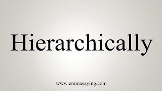 How To Say Hierarchically