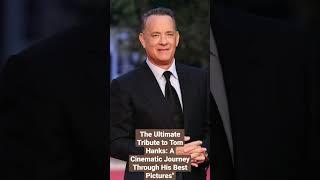 The Ultimate Tribute to Tom Hanks: A Cinematic Journey Through His Best Pictures