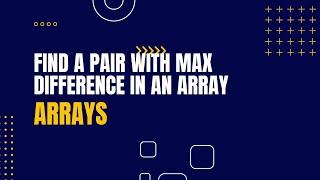 Find A Pair with Max Difference in an Array