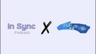 Blue Water High Cast Reunion w/ In Sync Podcast