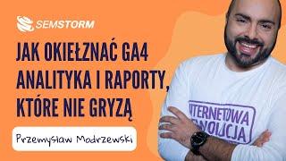 Webinar SEMSTORM: Jak okiełznać Google Analytics 4 – analityka i raporty, które nie gryzą