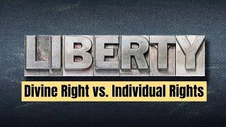 What is Liberty? 3 Views From Divine Right to Individual Rights