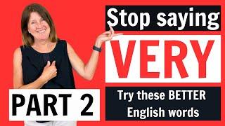 STOP SAYING VERY! - Part 2 - Sound like a native speaker and improve your vocabulary