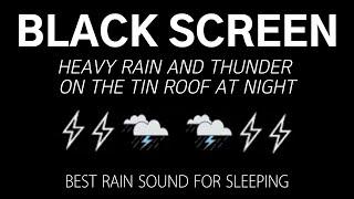 Rest Rain Sound For Sleeping - Heavy Rain And Thunder On The Tin Roof At Night | for Sleep Instantly