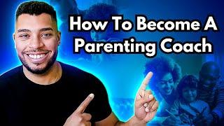 How To Become A Parenting Coach...And Actually Make Money