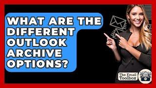 What Are The Different Outlook Archive Options? - TheEmailToolbox.com