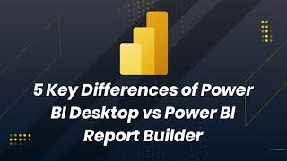 5 Key Differences Power BI Desktop vs Power BI Report Builder | Whizlabs