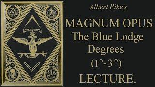 The Blue Lodge Degrees - Magnum Opus - Albert Pike