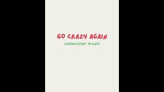 GO CRAZY AGAIN (redricepapi blend)