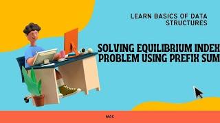 Shorts |  Solving Equilibrium Index Problem Using Prefix Sum  |  Basics of Data Structure  |  MAC