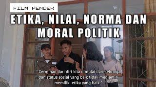 ETIKA, NILAI, NORMA DAN MORAL POLITIK - FILM PENDEK