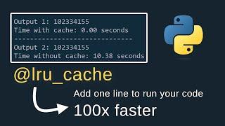 Make your Code Run 100X Faster By Adding One Line of Code With LRU Cache In Python