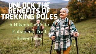 Unlock the Benefits of Trekking Poles: A Hiker's Guide to Enhanced Trail Adventures