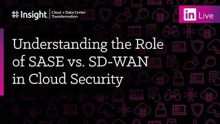 LinkedIn Live: Understanding the Role of SASE vs. SD-WAN in Cloud Security