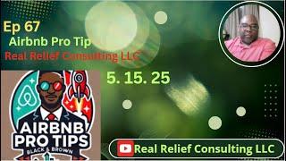 Ep 67  Airbnb Pro Tip  Real Relief Consulting LLC 5 15 25