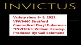 Variety show 9- 9, 2023. VFW9460 Stratford Connecticut Daryl Guberman “INVICTUS”William Hensley