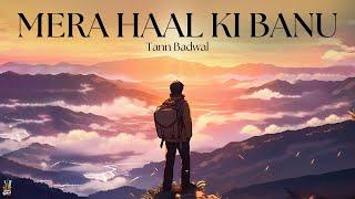 MERA HAAL KI BANU (Official Visualiser) - Tann Badwal - Sad Songs Punjabi
