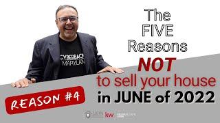 Five Reasons NOT To Sell Your House in June 2022: Reason #4!