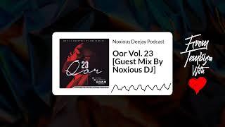 Oor Vol. 23 [Guest Mix By Noxious DJ] | Noxious Deejay Podcast