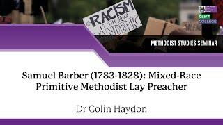 Dr Colin Haydon – Samuel Barber (1783-1828): Mixed-Race Primitive Methodist Lay Preacher