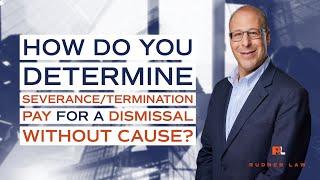 How do you determine severance/termination pay for a dismissal without cause?