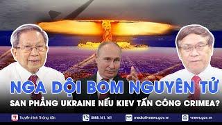 Chuyên gia nhận định:Nga sẽ dội bom nguyên tử vào Ukraine nếu Kiev tấn công Crimea - BLQT - VNEWS