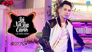 Lê Bảo Bình - Lá Xa Lìa Cành Remix Tik Tok 2020 - Remix Phi Nguyễn