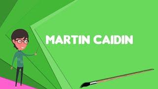 What is Martin Caidin? Explain Martin Caidin, Define Martin Caidin, Meaning of Martin Caidin