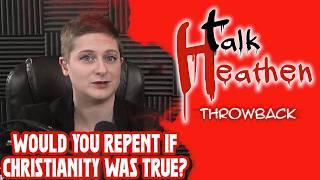 If Christianity Was Proven To Be True, Would You Atheists Repent?