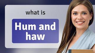 Understanding "Hum and Haw" - An English Idiom Explained