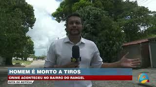 Rota da Notícia - Homem é morto a  tiros no bairro do Rangel