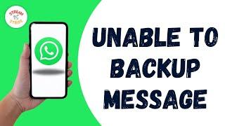How To Fix WhatsApp Unable To Backup Message Problem