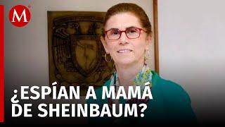 Revelan ESPIONAJE contra la madre de Claudia Sheinbaum