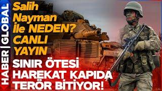 CANLI YAYIN | Türkiye'nin Yeni Sınır Ötesi Harekatı Kapıda! Salih Nayman İle NEDEN?