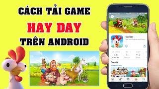 Cách Tải Hay Day Trên Android Đơn giản Nhất Mới 2024