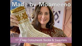 Ep. 17 Cosy Colourwork Socks and Sweaters