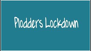 Plodders Lockdown