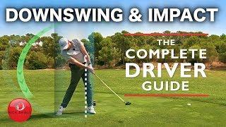 DRIVER DOWNSWING & IMPACT - THE COMPLETE DRIVER GOLF SWING GUIDE