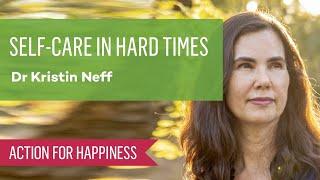 Self Care In Hard Times with Dr Kristin Neff