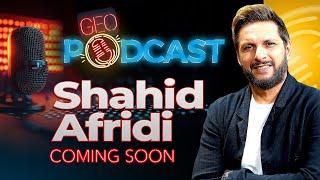 Shahid Afridi Coming Soon - Time is Over - Celebrity Reveal | Geo Podcast