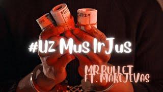 Mr.Bullet - UŽ MUS IR JUS (Feat. Makejevas)