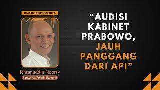 Ichsanuddin Noorsy : "Audisi Kabinet Prabowo, Jauh Panggang dari Api"